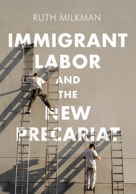 Cover: 9780745692029 | Immigrant Labor and the New Precariat | Ruth Milkman | Taschenbuch