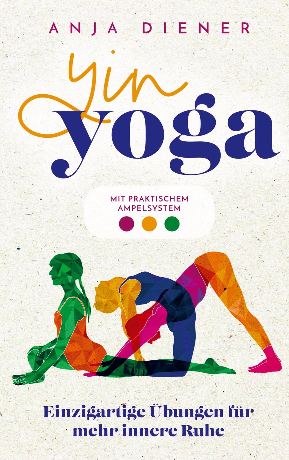 Cover: 9789403602349 | Yin Yoga - Einzigartige Übungen für mehr innere Ruhe | Anja Diener