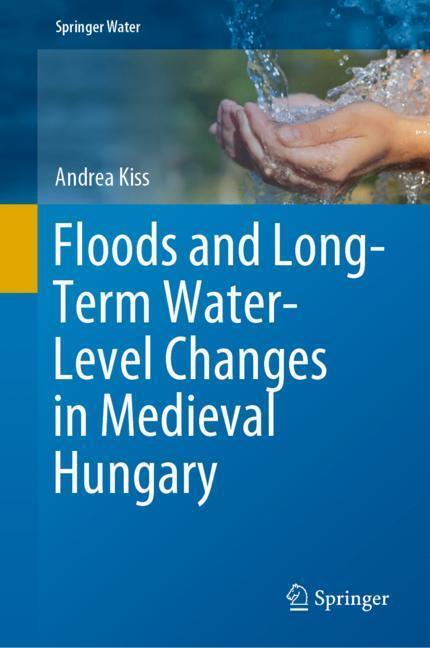 Cover: 9783319388625 | Floods and Long-Term Water-Level Changes in Medieval Hungary | Kiss
