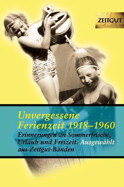 Cover: 9783866141025 | Unvergessene Ferienzeit 1923 - 1962 | Jürgen Kleindienst | Taschenbuch