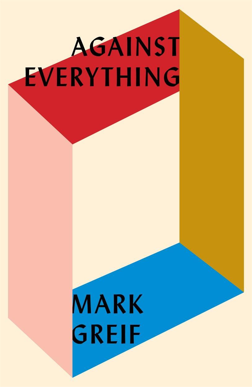 Cover: 9781784785925 | Against Everything | On Dishonest Times | Mark Greif | Buch | Englisch