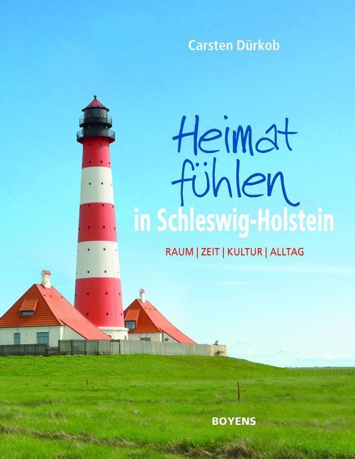 Cover: 9783804215207 | Heimat fühlen in Schleswig-Holstein | Raum - Zeit - Kultur - Alltag