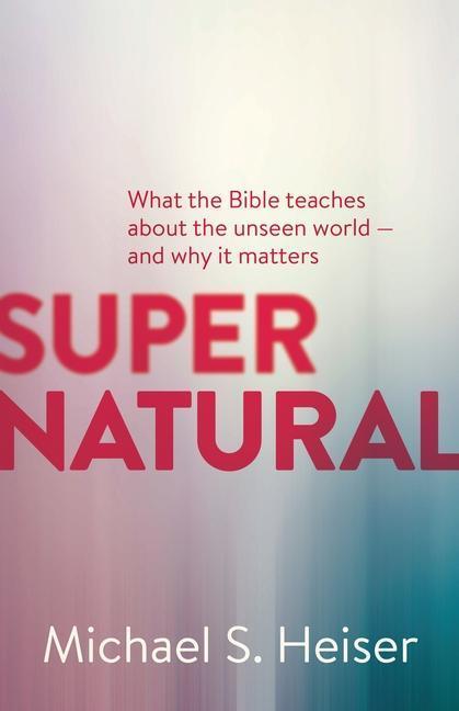 Cover: 9781577995586 | Supernatural - What the Bible Teaches About the Unseen World - and...