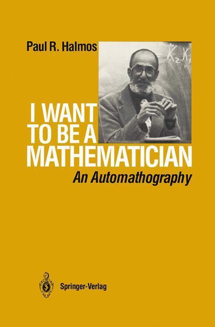 Cover: 9780387960784 | I Want to be a Mathematician | An Automathography | P. R. Halmos | XVI