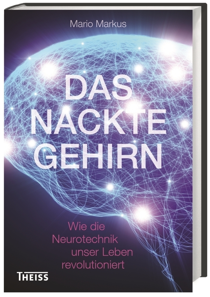 Cover: 9783806232783 | Das nackte Gehirn | Wie die Neurotechnik unser Leben revolutioniert