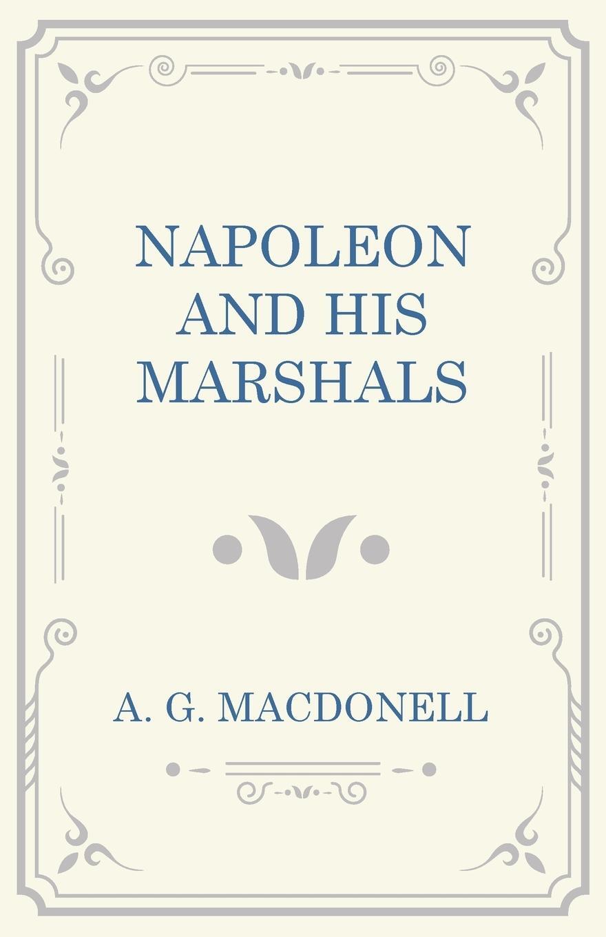 Cover: 9781473330900 | Napoleon and his Marshals | A. G. Macdonell | Taschenbuch | Paperback
