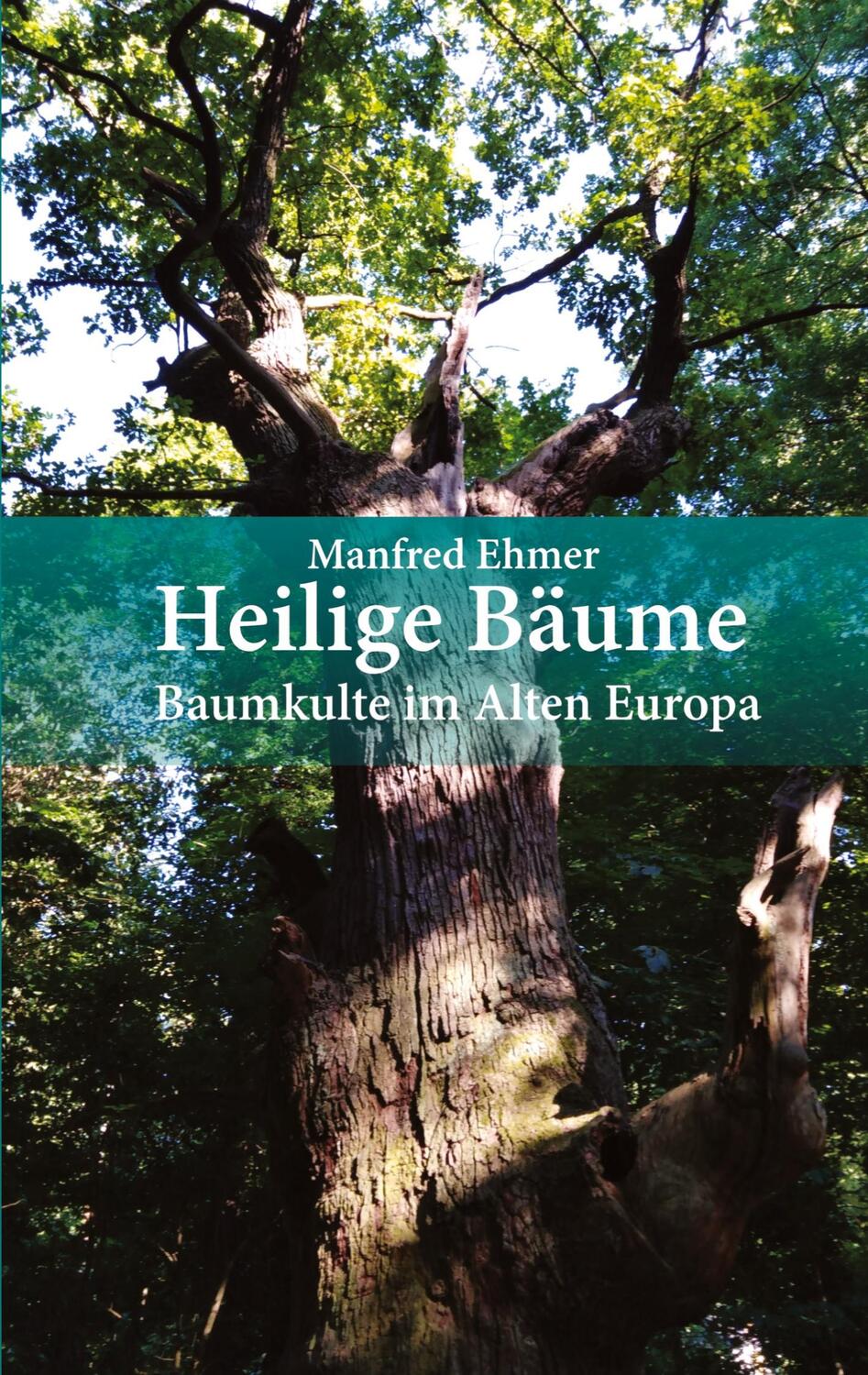 Cover: 9783347493933 | Heilige Bäume | Baumkulte im Alten Europa | Manfred Ehmer | Buch