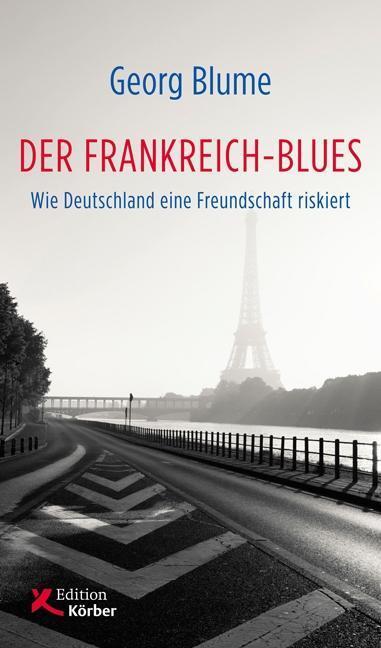 Cover: 9783896841988 | Der Frankreich-Blues | Wie Deutschland eine Freundschaft riskiert