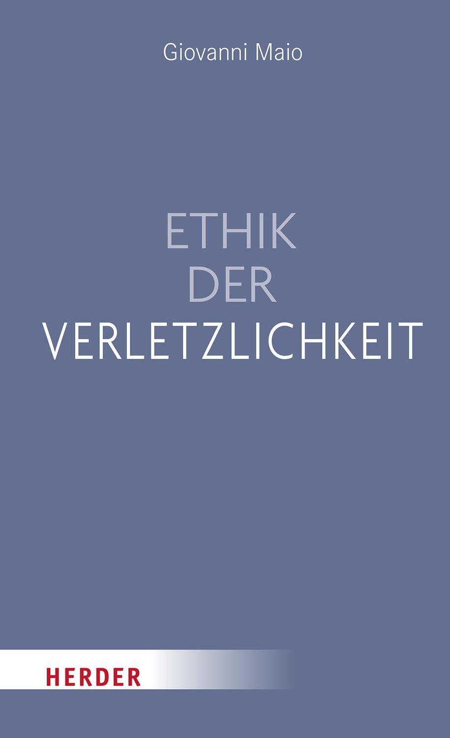 Cover: 9783451601323 | Ethik der Verletzlichkeit | Giovanni Maio | Buch | 160 S. | Deutsch