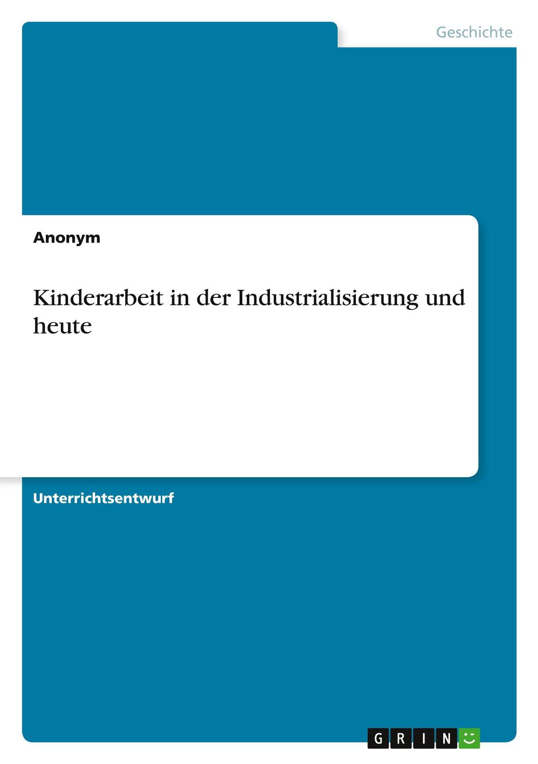 Cover: 9783346241481 | Kinderarbeit in der Industrialisierung und heute | Anonymous | Buch