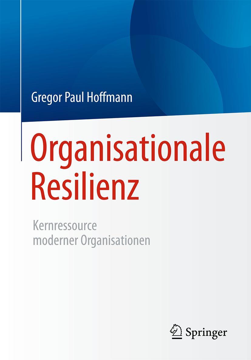 Cover: 9783662539439 | Organisationale Resilienz | Kernressource moderner Organisationen | xi