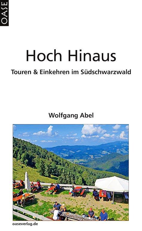 Cover: 9783889220844 | Hoch Hinaus | Touren &amp; Einkehren im Südschwarzwald | Wolfgang Abel