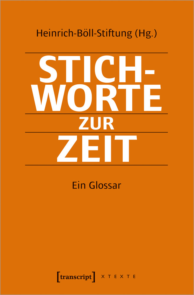 Cover: 9783837653823 | Stichworte zur Zeit | Ein Glossar | Heinrich-Böll-Stiftung | Buch