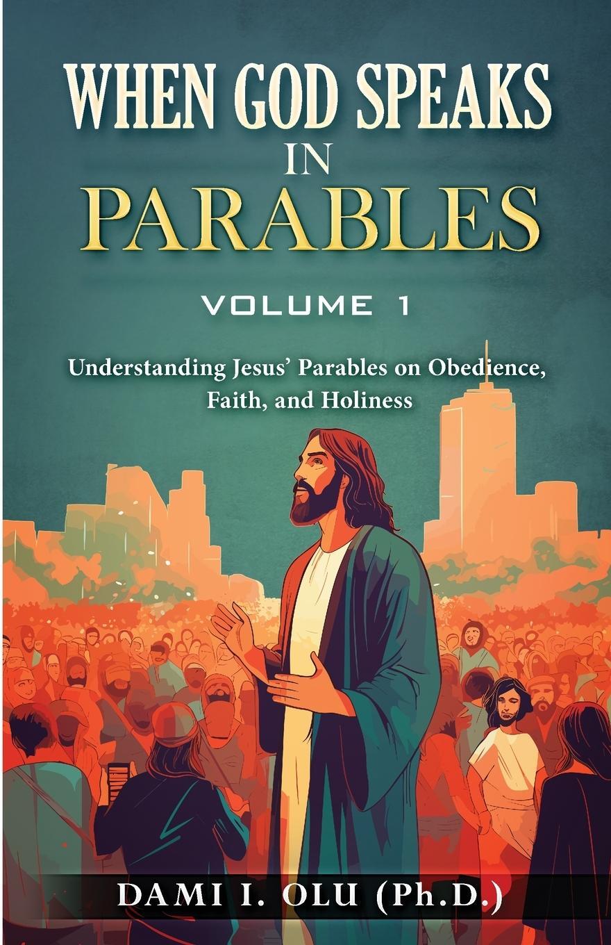 Cover: 9781738180424 | When God Speaks in Parables (Volume 1) | Dami I Olu | Taschenbuch