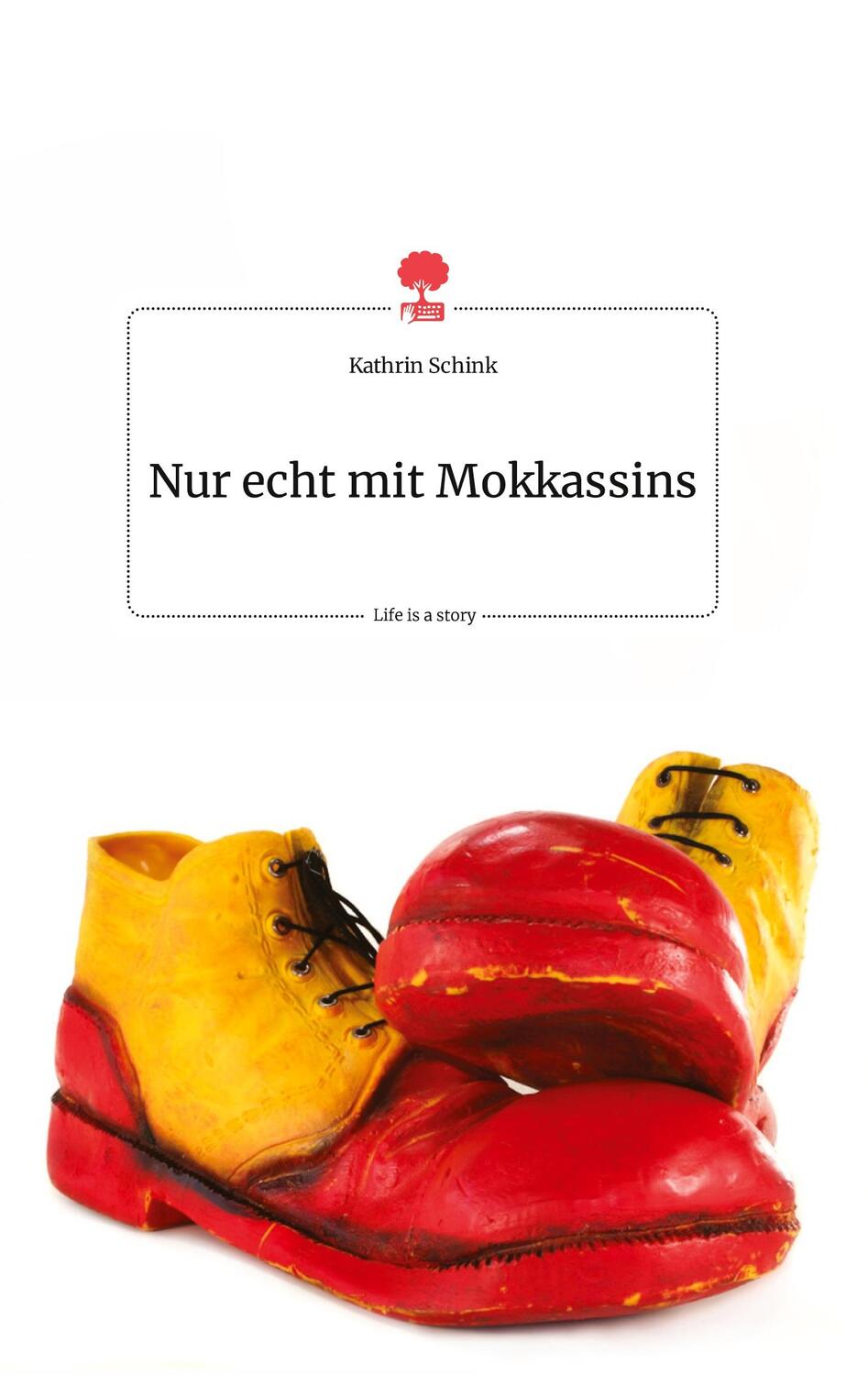 Cover: 9783990877616 | Nur echt mit Mokkassins. Life is a Story - story.one | Kathrin Schink