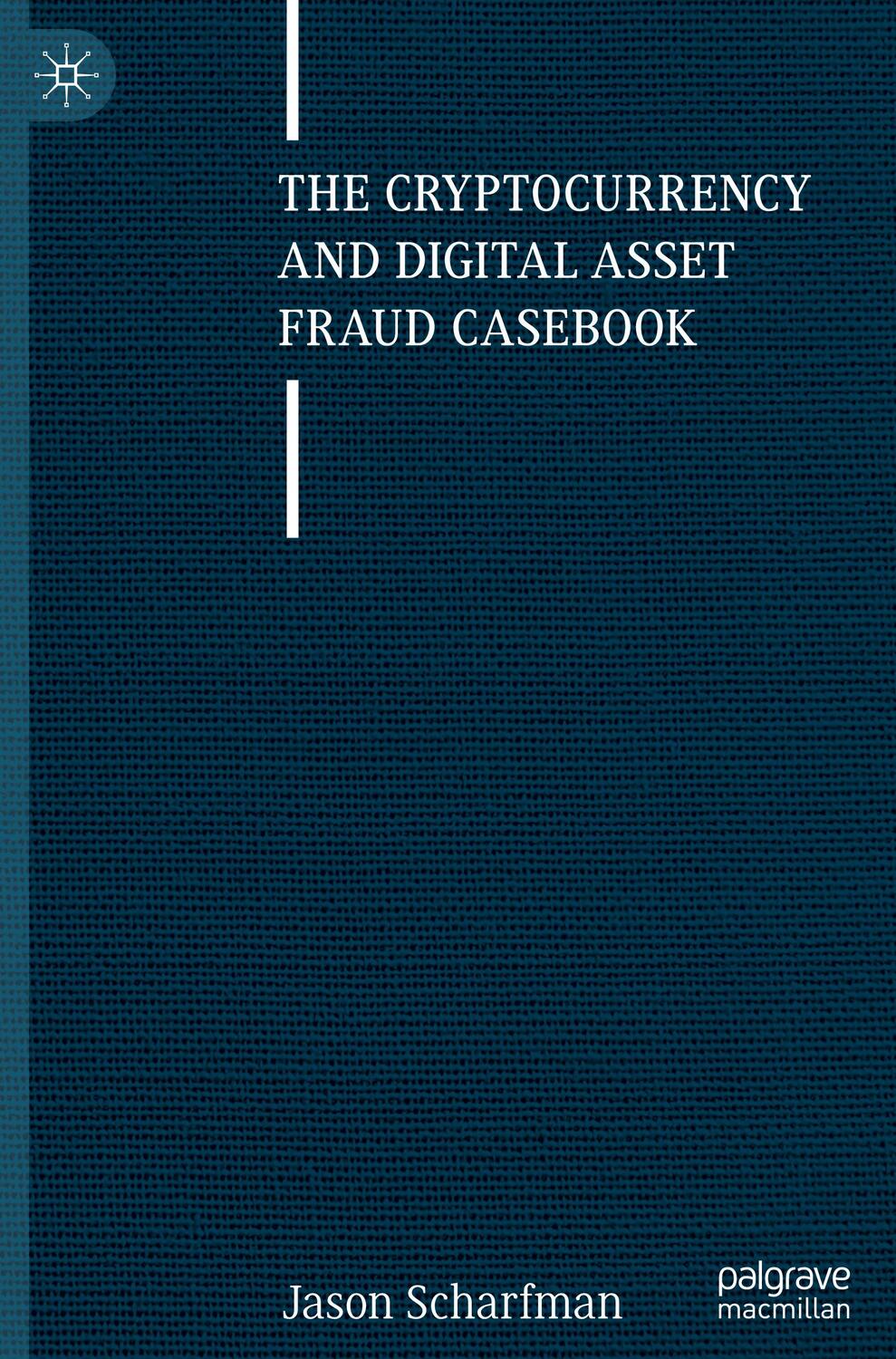 Cover: 9783031236785 | The Cryptocurrency and Digital Asset Fraud Casebook | Jason Scharfman