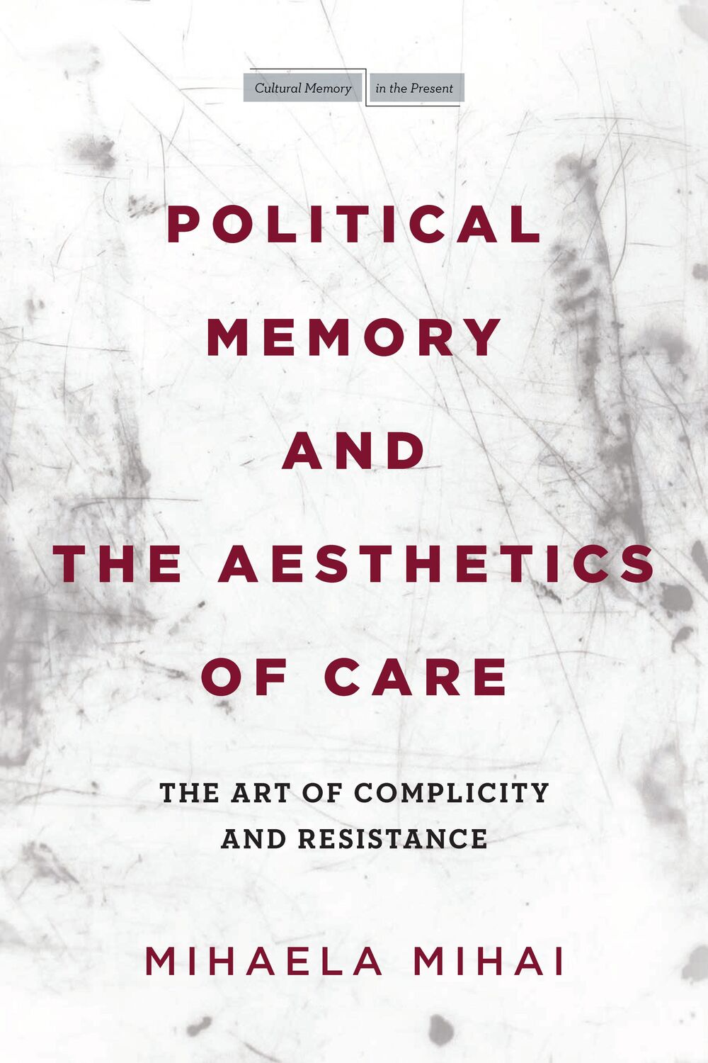 Cover: 9781503630123 | Political Memory and the Aesthetics of Care: The Art of Complicity...