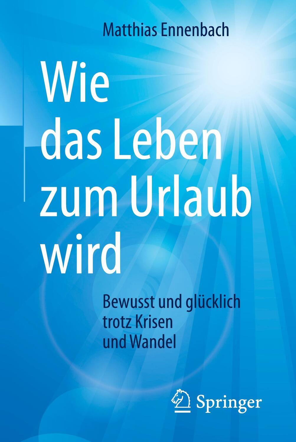Cover: 9783662542705 | Wie das Leben zum Urlaub wird | Matthias Ennenbach | Taschenbuch