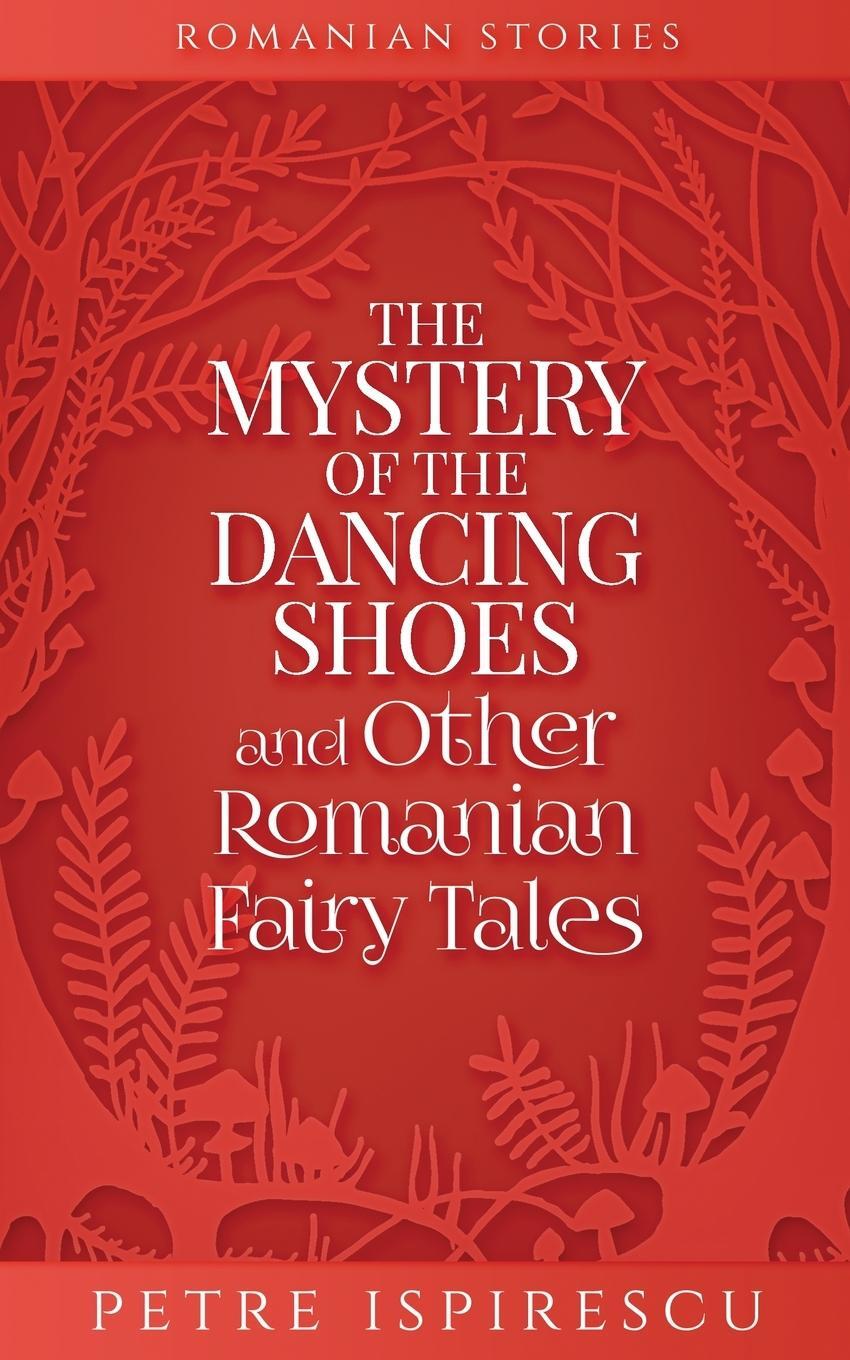 Cover: 9781913926144 | The Mystery of the Dancing Shoes and Other Romanian Fairy Tales | Buch