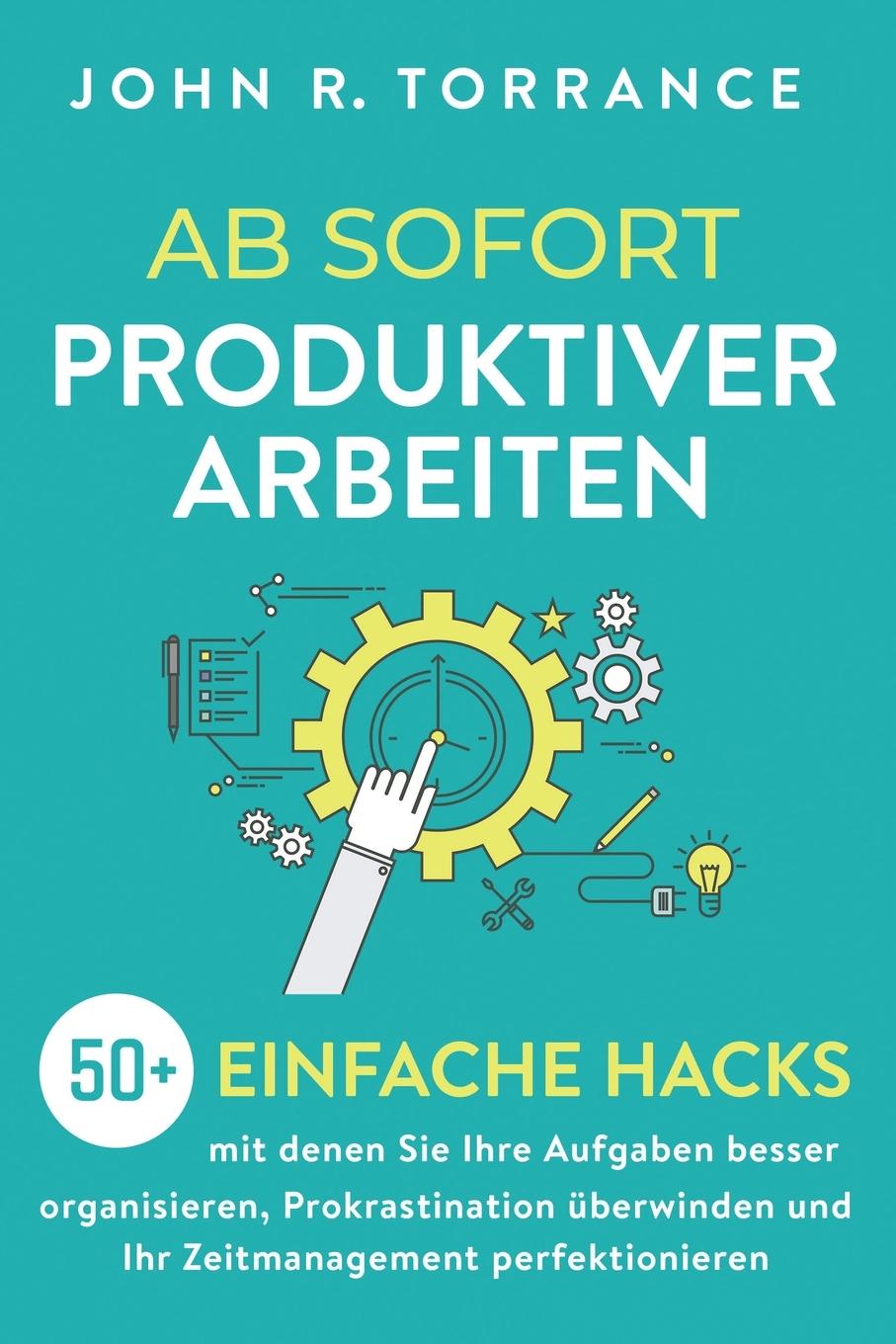 Cover: 9781647803025 | Ab sofort produktiver arbeiten | John R. Torrance | Taschenbuch | 2021