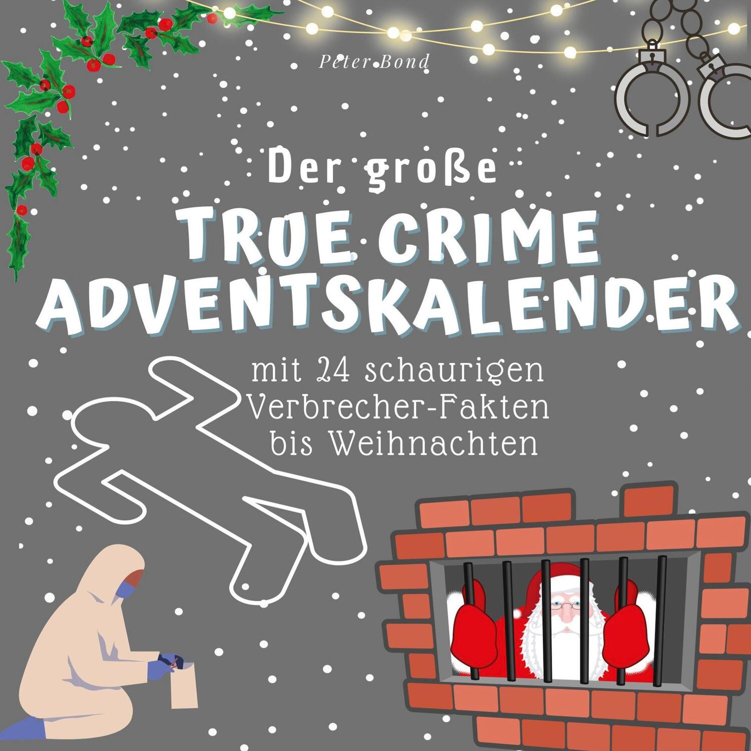 Cover: 9783750526082 | Der grosse True Crime Adventskalender | Peter Bond | Taschenbuch