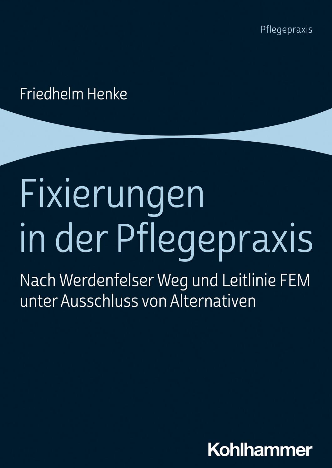 Cover: 9783170357891 | Fixierungen in der Pflegepraxis | Friedhelm Henke | Taschenbuch | 2022