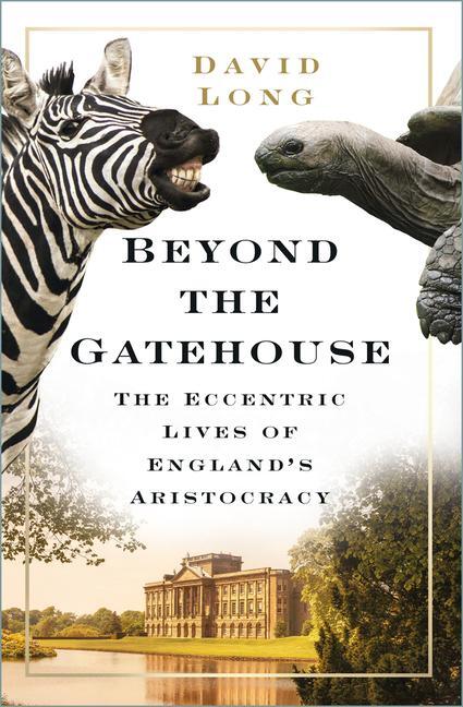 Cover: 9780750998932 | Beyond the Gatehouse | The Eccentric Lives of England's Aristocracy