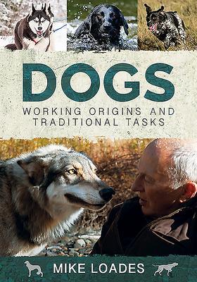 Cover: 9781526742308 | Dogs: Working Origins and Traditional Tasks | Mike Loades | Buch