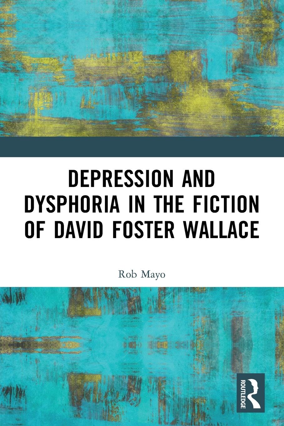 Cover: 9780367682491 | Depression and Dysphoria in the Fiction of David Foster Wallace | Mayo