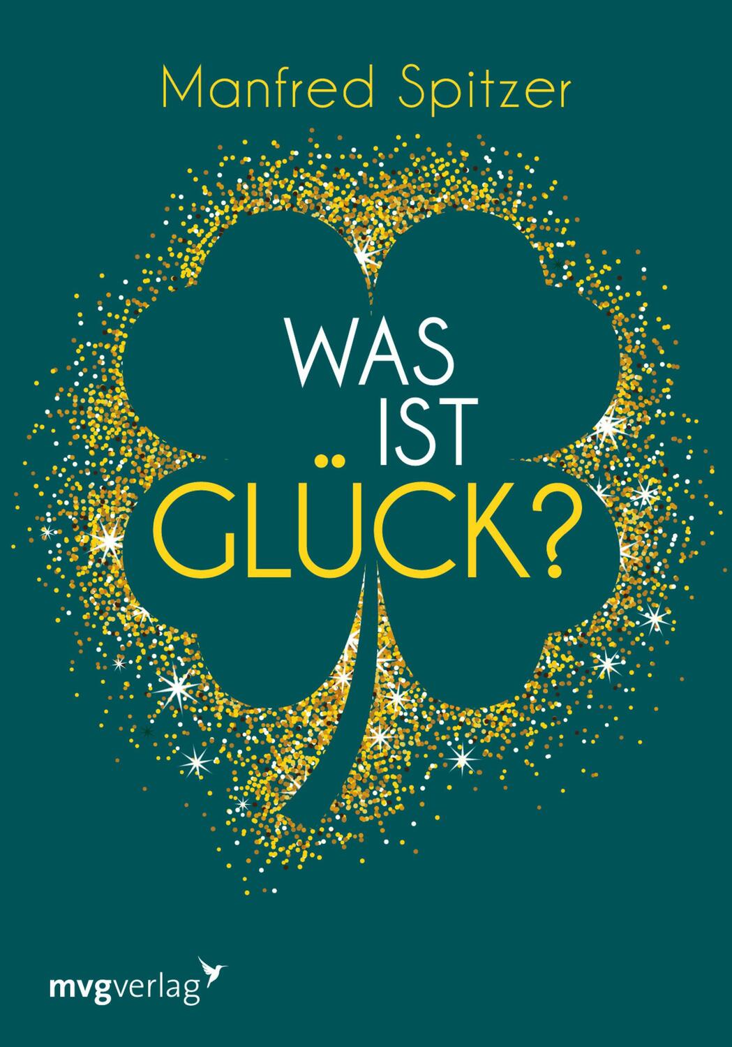 Cover: 9783747401323 | Was ist Glück? | Manfred Spitzer | Buch | Deutsch | 2021 | mvg