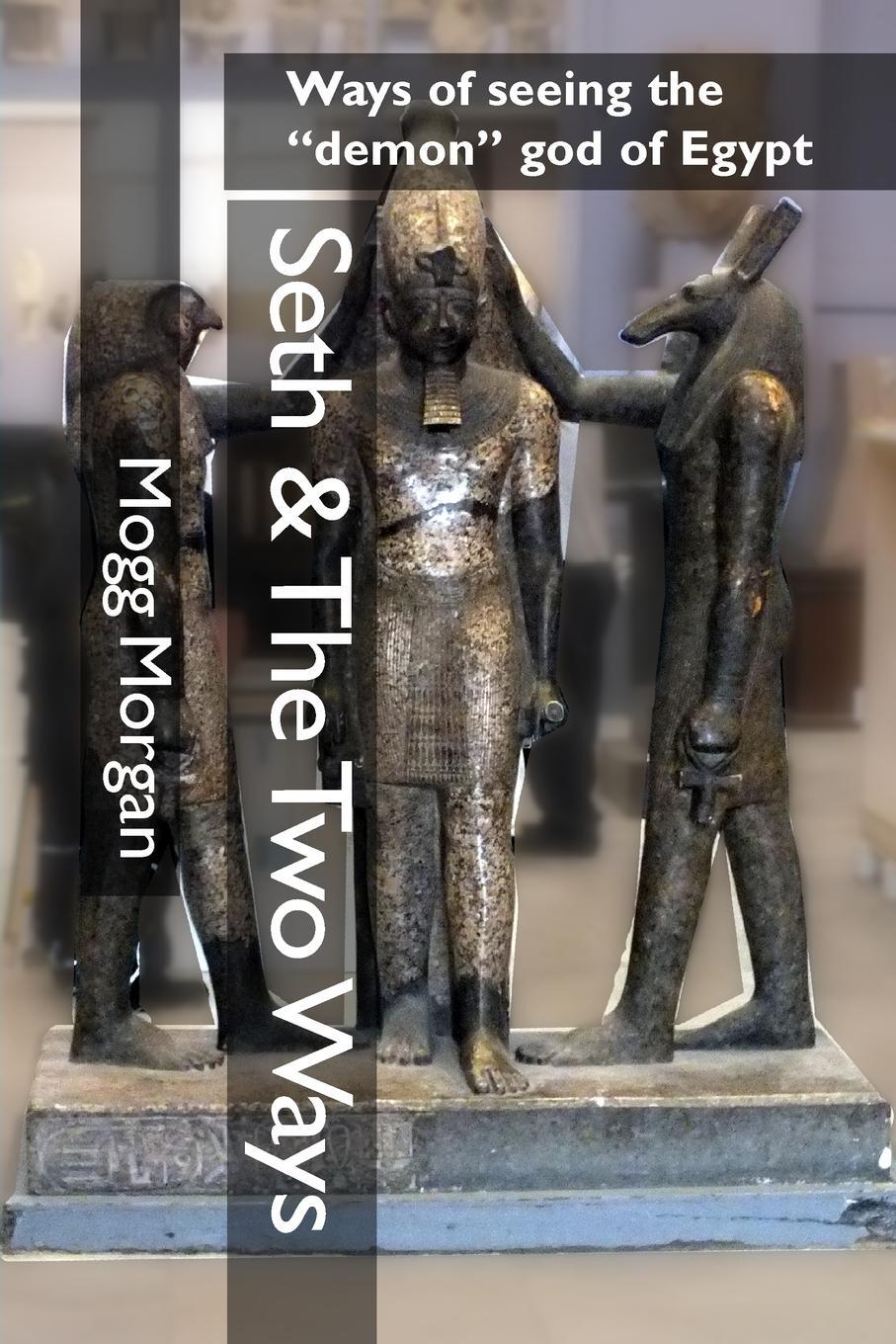 Cover: 9781906958831 | Seth &amp; The Two Ways | Ways of seeing the "demon" god of Egypt | Morgan