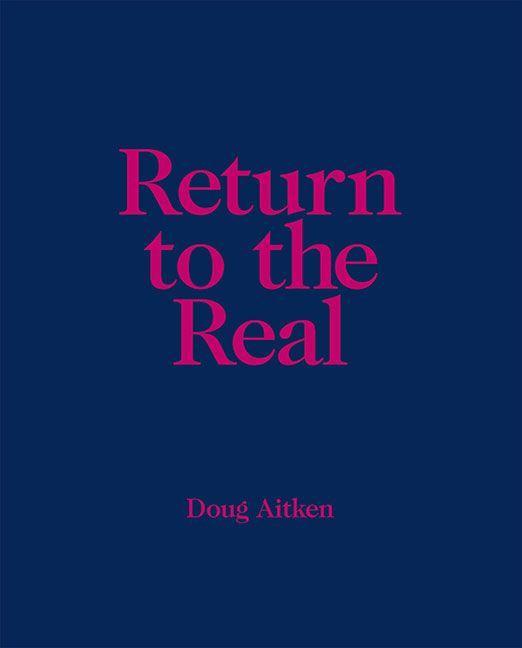 Bild: 9783954987825 | Return to the Real | Doug Aitken | Schauwerk Sindelfingen | Buch