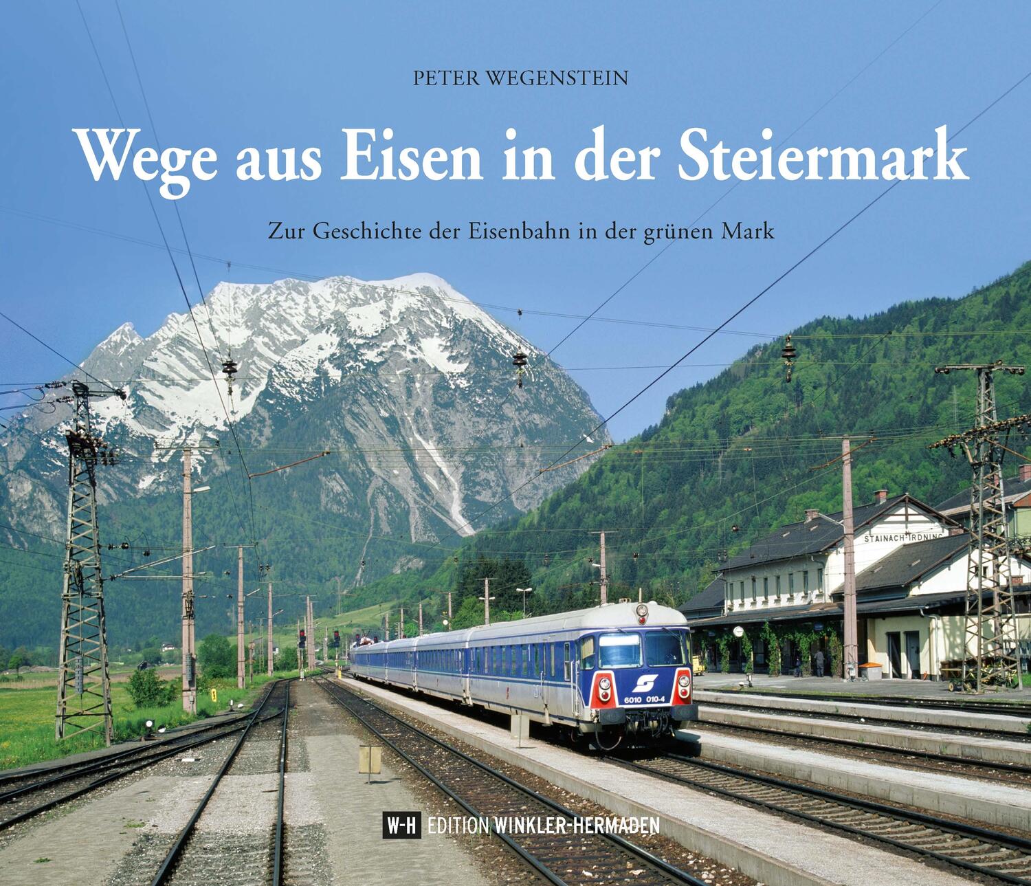 Cover: 9783950472059 | Wege aus Eisen in der Steiermark | Peter Wegenstein | Buch | Deutsch