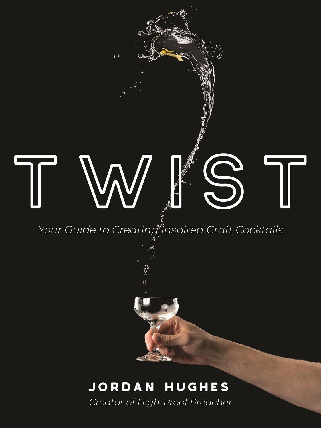 Cover: 9781645676485 | Twist | Your Guide to Creating Inspired Craft Cocktails | Hughes