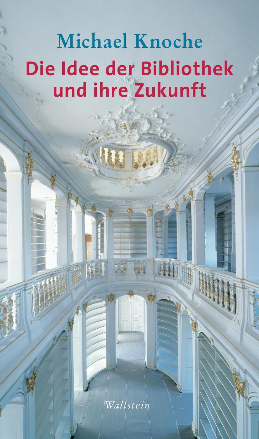 Cover: 9783835332362 | Die Idee der Bibliothek und ihre Zukunft | Michael Knoche | Buch