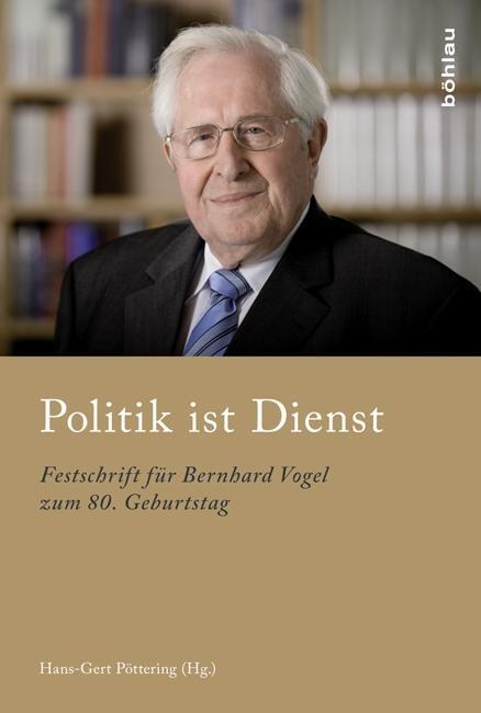 Cover: 9783412210878 | Politik ist Dienst | Festschrift für Bernhard Vogel zum 80. Geburtstag