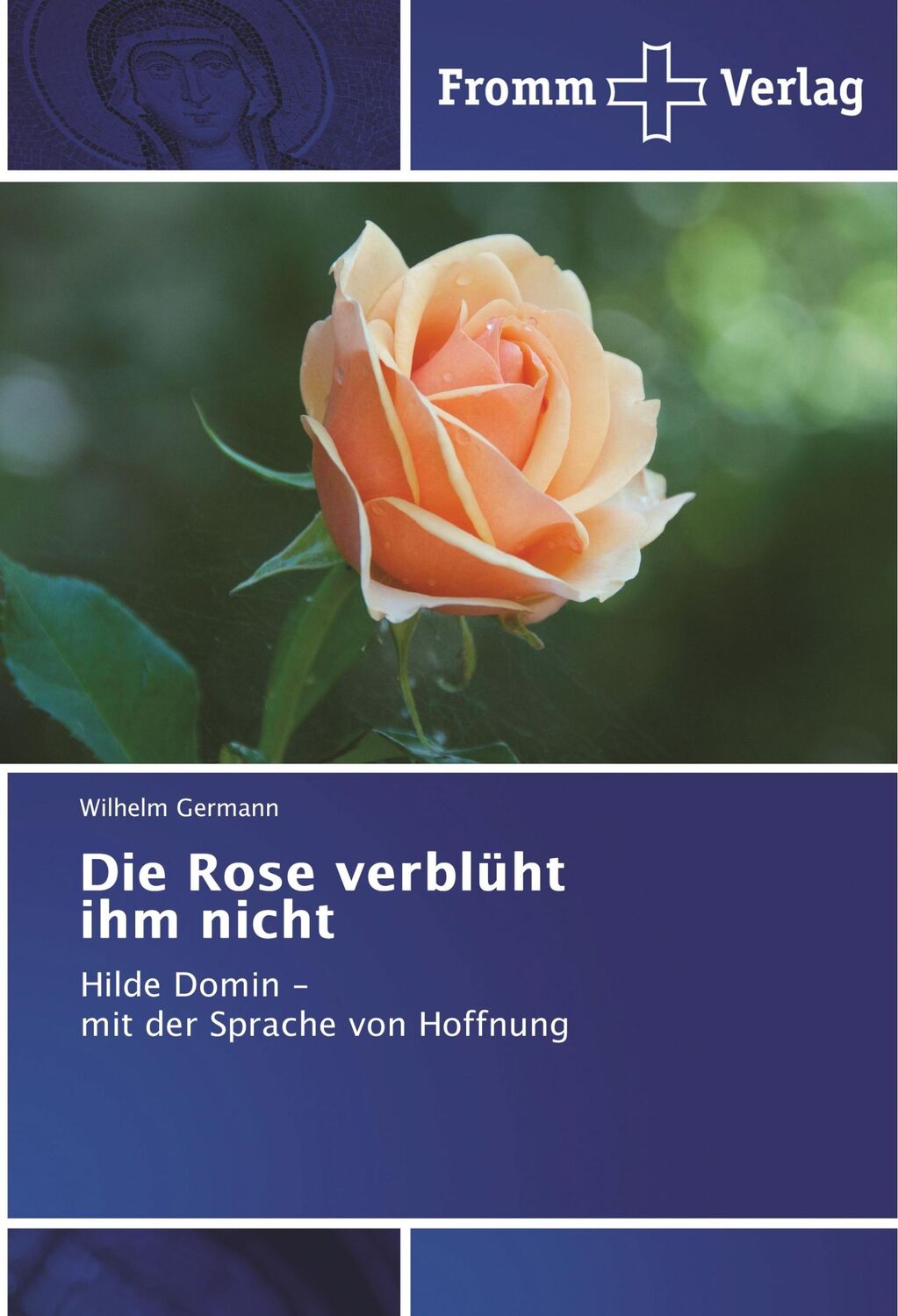 Cover: 9783841609946 | Die Rose verblüht ihm nicht | Wilhelm Germann | Taschenbuch | 156 S.