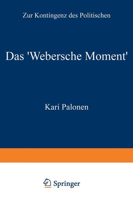 Cover: 9783531129976 | Das 'Webersche Moment' | Zur Kontingenz des Politischen | Kari Palonen
