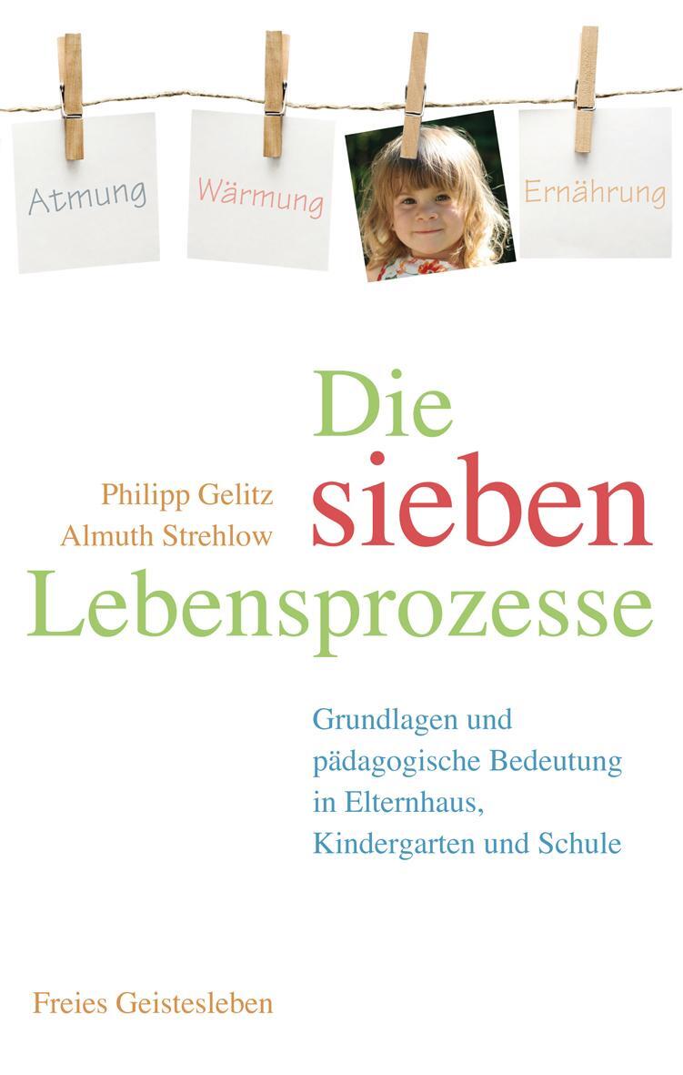 Cover: 9783772526275 | Die sieben Lebensprozesse | Philipp Gelitz (u. a.) | Buch | Deutsch
