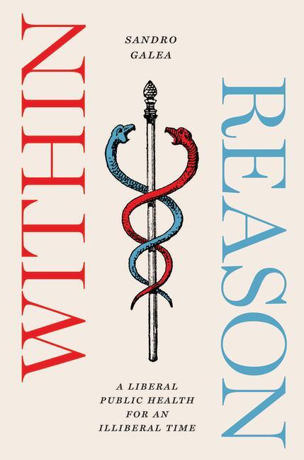 Cover: 9780226822914 | Within Reason | A Liberal Public Health for an Illiberal Time | Galea