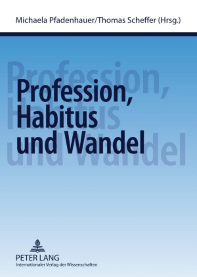 Cover: 9783631572764 | Profession, Habitus und Wandel | Thomas Scheffer (u. a.) | Taschenbuch