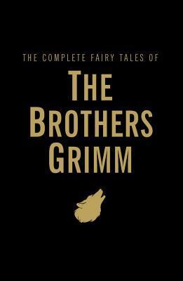 Cover: 9781840221749 | The Complete Fairy Tales of the Brothers Grimm | Jacob Grimm (u. a.)