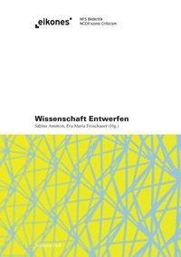 Cover: 9783770555215 | Wissenschaft entwerfen | Eikones | Buch | 488 S. | Deutsch | 2013