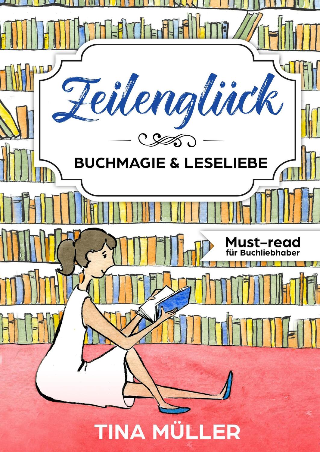 Cover: 9783746930909 | Zeilenglück | Buchmagie &amp; Leseliebe | Tina Müller | Buch | 180 S.