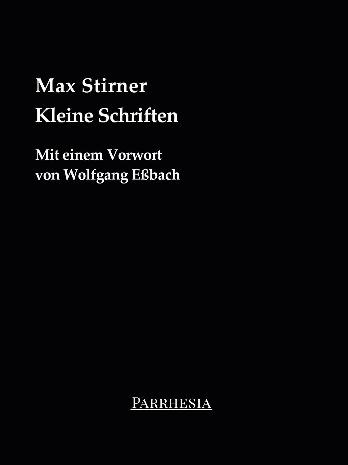 Cover: 9783987315022 | Kleine Schriften | Mit einem Vorwort von Wolfgang Eßbach | Stirner Max