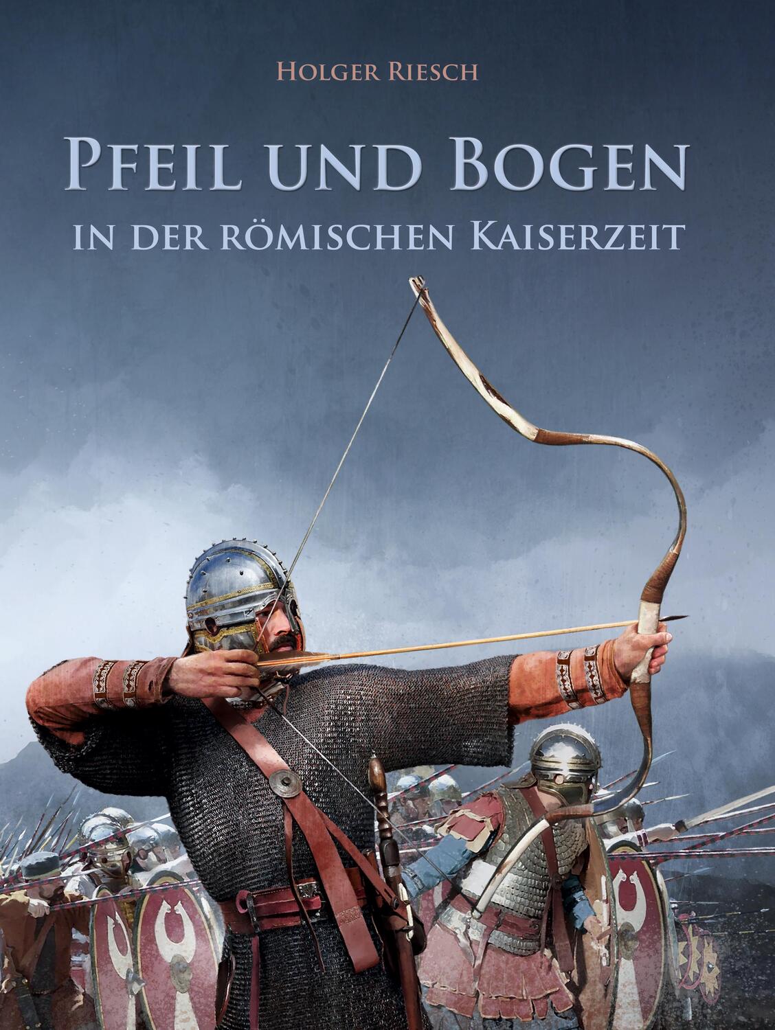 Cover: 9783938921500 | Pfeil und Bogen in der römischen Kaiserzeit | Holger Riesch | Buch