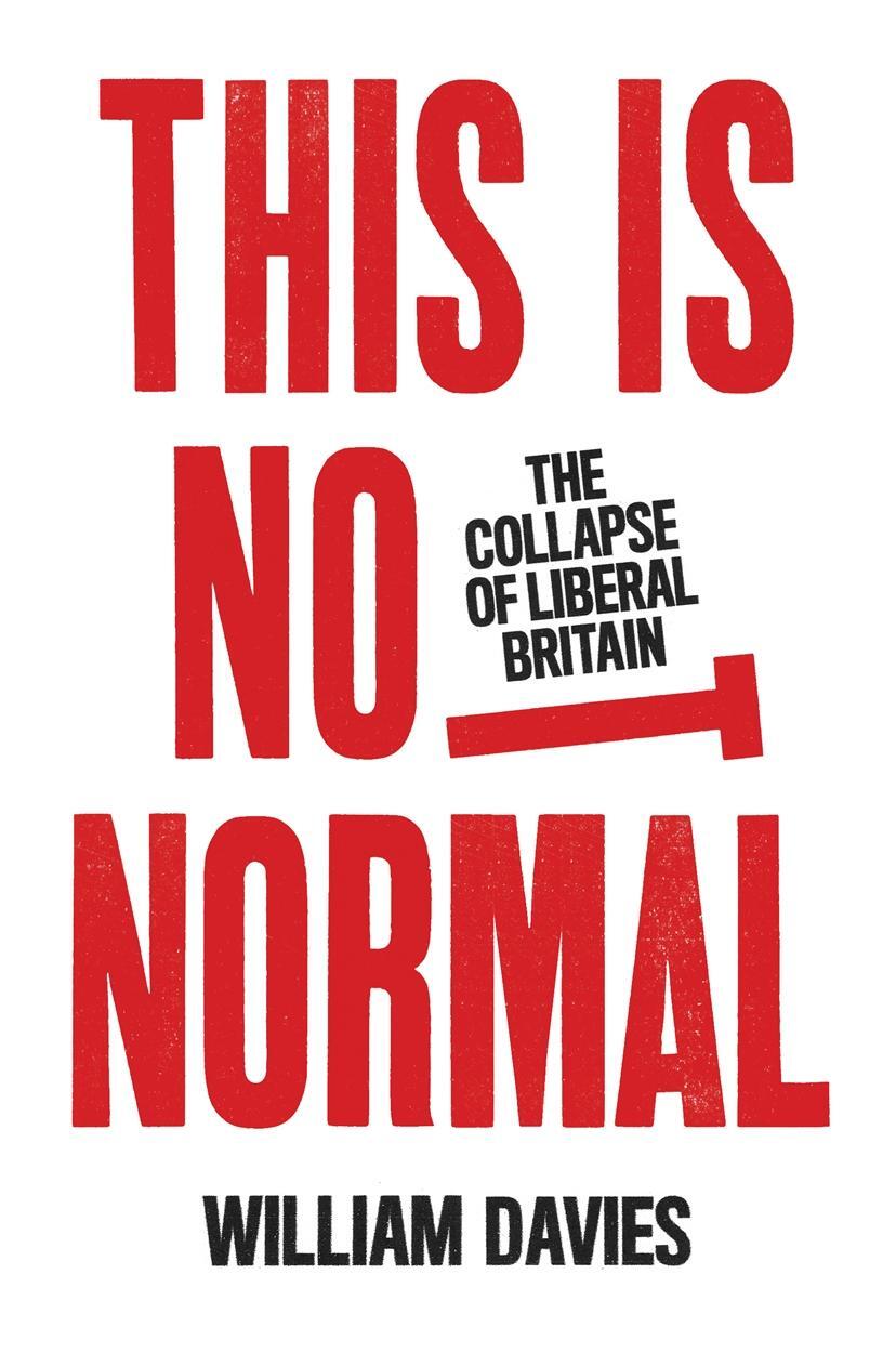 Cover: 9781839760990 | This is Not Normal | The Collapse of Liberal Britain | William Davies