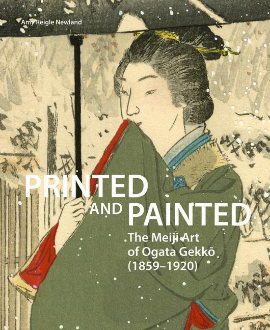 Cover: 9789004448506 | Printed and Painted: The Meiji Art of Ogata Gekkō (1859-1920)