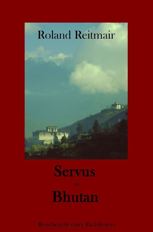 Cover: 9783745088854 | Servus in Bhutan | Reisebericht eines Zivildieners | Roland Reitmair