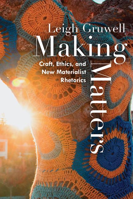 Cover: 9781646422548 | Making Matters | Craft, Ethics, and New Materialist Rhetorics | Buch